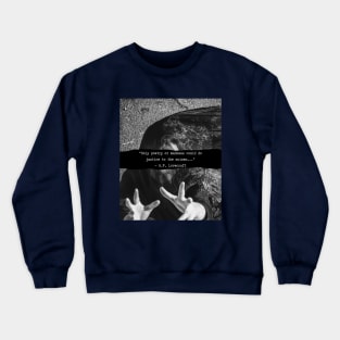 H. P. Lovecraft  quote: Only poetry or madness could do justice to the noises Crewneck Sweatshirt